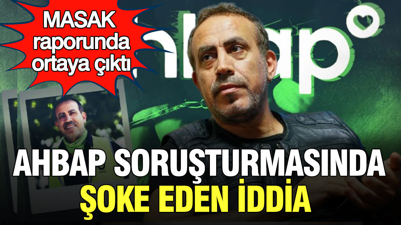 Ahbap sorusturmasinda soke eden iddia masak raporunda ortaya cikti VPdJzwZi